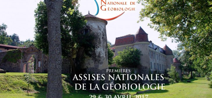 29 et 30 avril 2017 « 1ères Assises Nationales de Géobiologie »